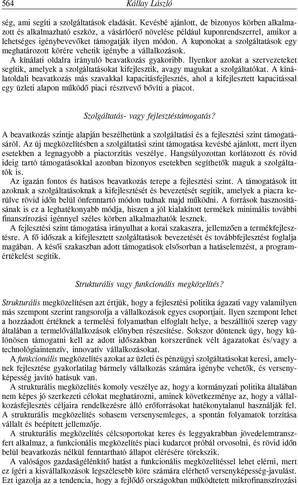 A kuponokat a szolgáltatások egy meghatározott körére vehetik igénybe a vállalkozások. A kínálati oldalra irányuló beavatkozás gyakoribb.