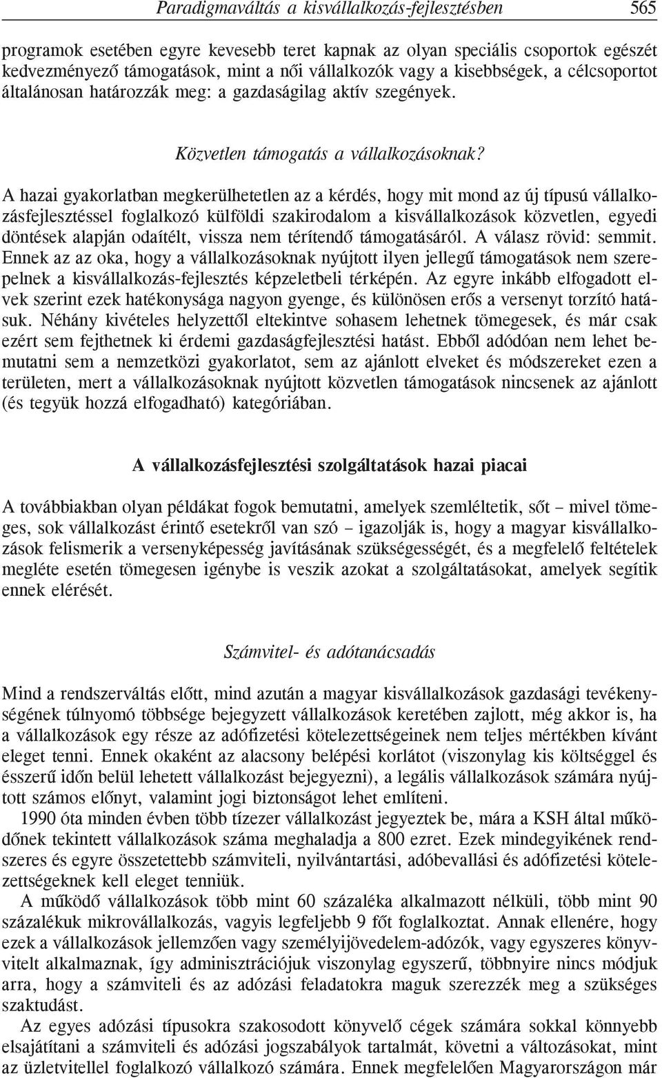 A hazai gyakorlatban megkerülhetetlen az a kérdés, hogy mit mond az új típusú vállalkozásfejlesztéssel foglalkozó külföldi szakirodalom a kisvállalkozások közvetlen, egyedi döntések alapján odaítélt,