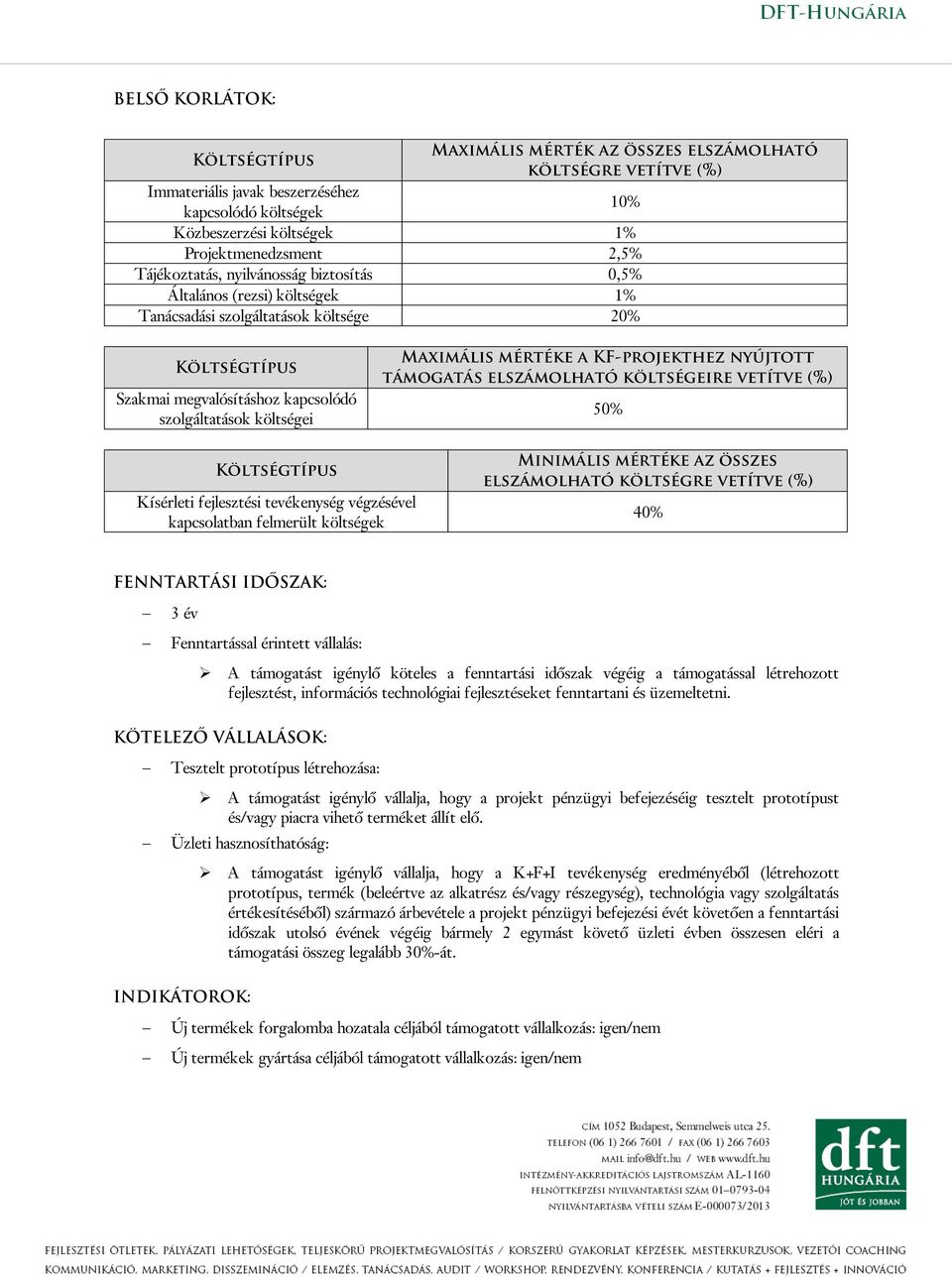 KF-projekthez nyújtott támogatás elszámolható költségeire vetítve (%) 50% Kísérleti fejlesztési tevékenység végzésével kapcsolatban felmerült költségek Minimális mértéke az összes elszámolható