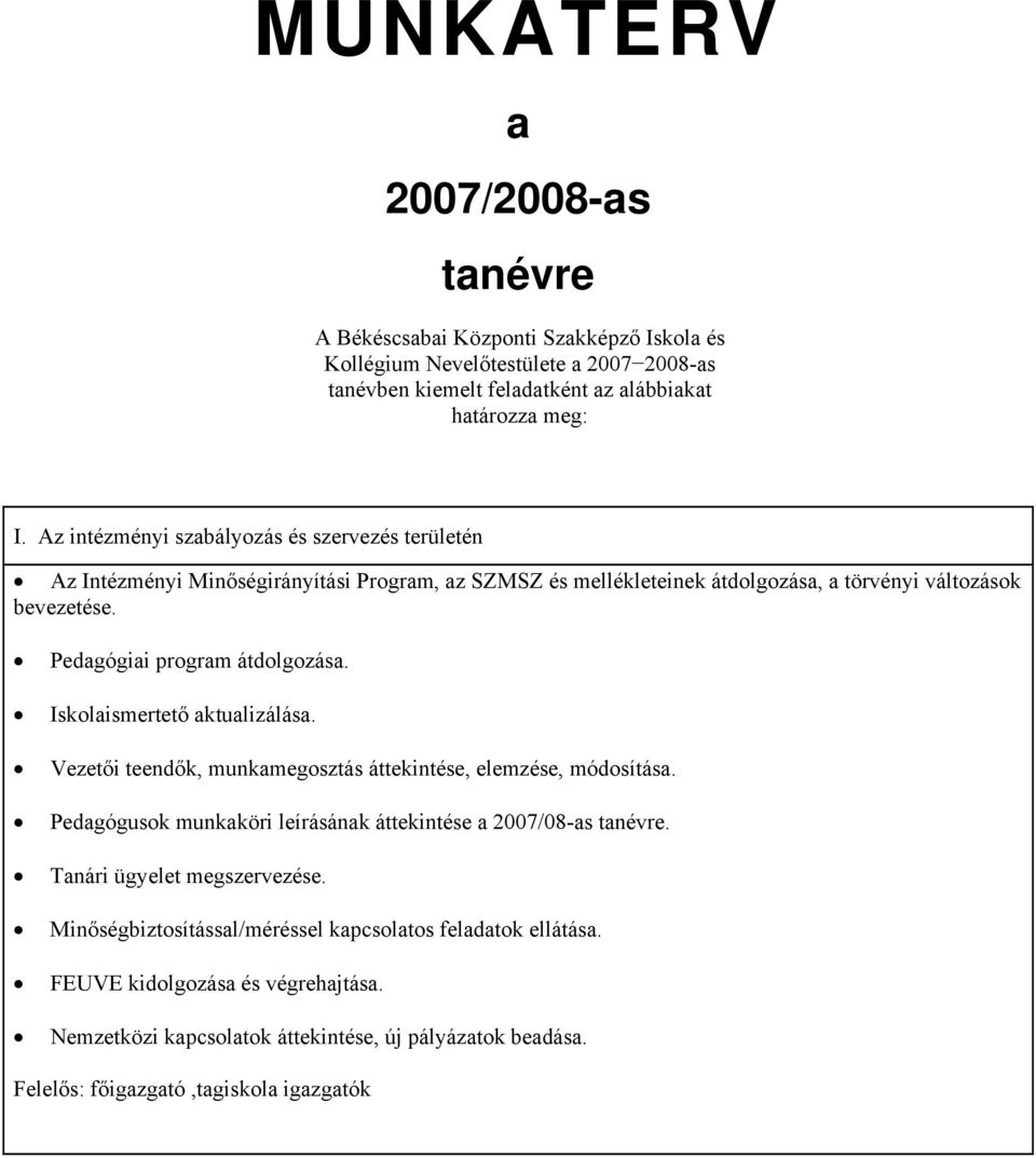 Pedagógiai program átdolgozása. Iskolaismertető aktualizálása. Vezetői teendők, munkamegosztás áttekintése, elemzése, módosítása.