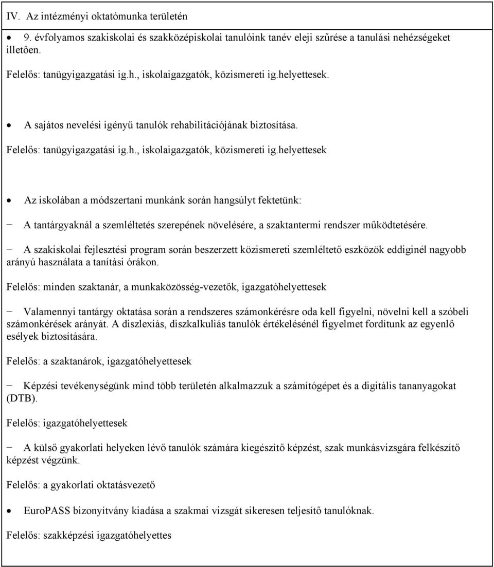 helyettesek Az iskolában a módszertani munkánk során hangsúlyt fektetünk: A tantárgyaknál a szemléltetés szerepének növelésére, a szaktantermi rendszer működtetésére.