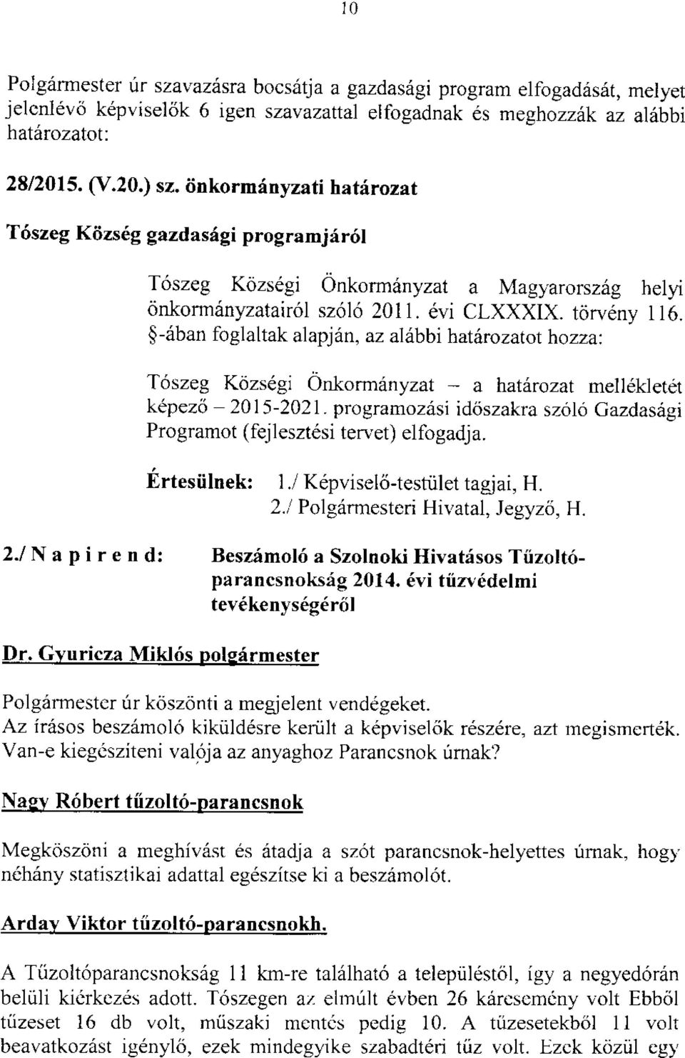 $-6ban foglaltak alapjiin, az al6bbi hat rozatot hozza: T6szeg Kozsdgi Onkormilnyzat - a hat6rozat mell6kletet k pez6 20 1 5-2021.