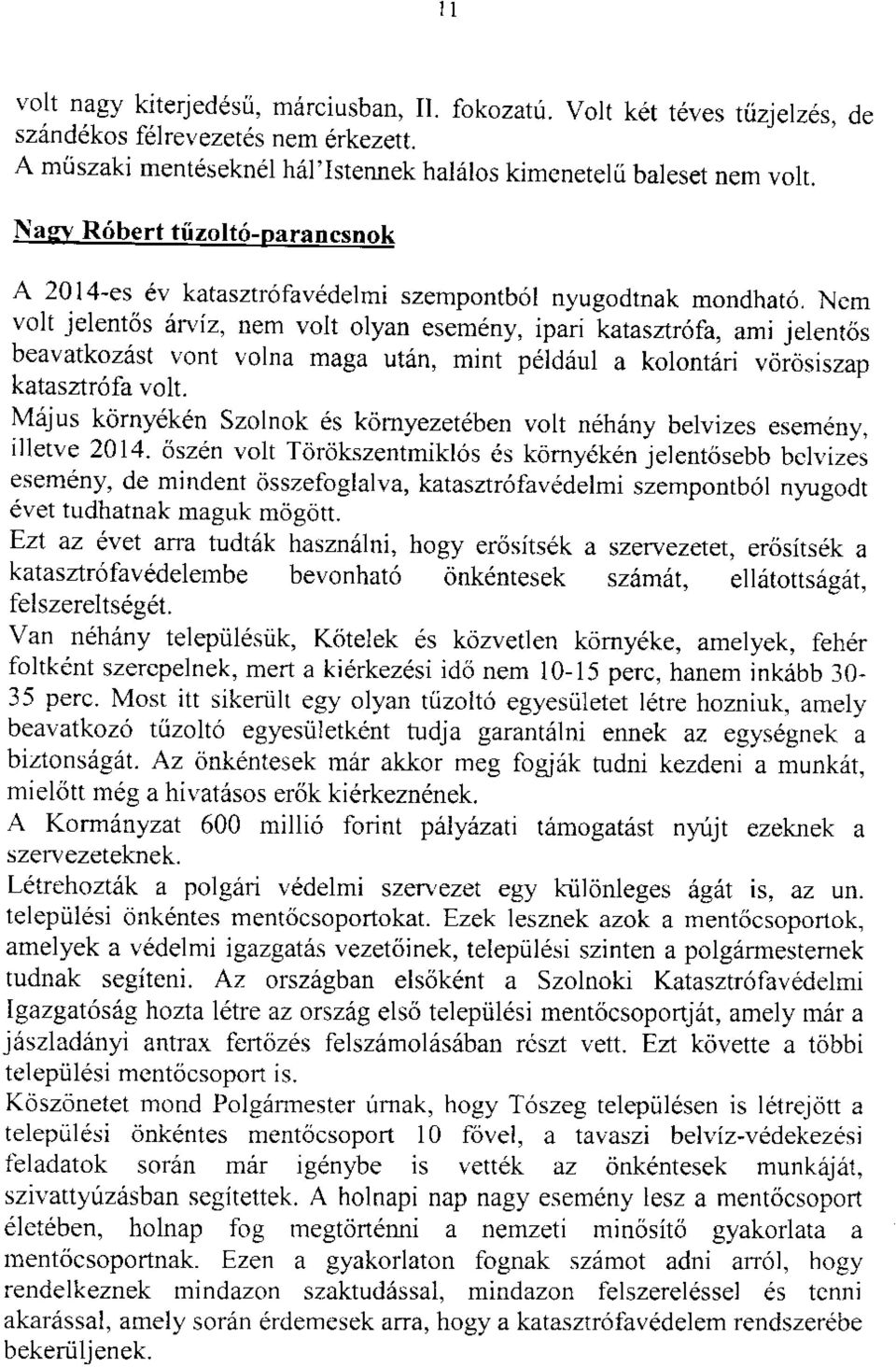 Ncm volt jelentos ;in'iz, nem volt olyan esemdny, ipari katasar6fa, ami jelent<is beavatkozdst \ont volna maga ut6n, mint p6ld6ul a kolontari vrirrisiszap katasztr6fa volt.