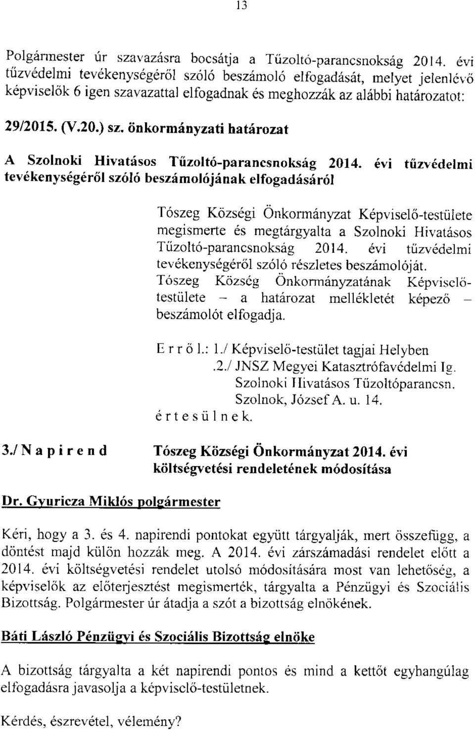 tinkormrinyzati hatlrozat A Szolnoki Hivat{sos Tiizolt6-parancsnoks:ig 201,1. 6vi tiizv6delmi tev6kenys6g616l sz616 beszimol6jinak elfogad6si16l T6szeg K<!