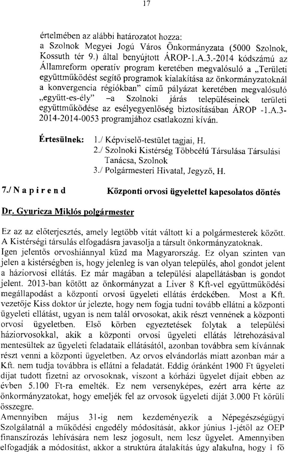 keretdben megval6sulo,,egyiitt-es-dly" -a Szolnoki j6r6s telepiil6seinek teriiletr egyiittmrik6ddse az es6lyegyenkis6g biztosit6siiban AnOp _t.e.:_ 20 4-20 4-00 53 programj 6hoz csatlakozni kiviin.