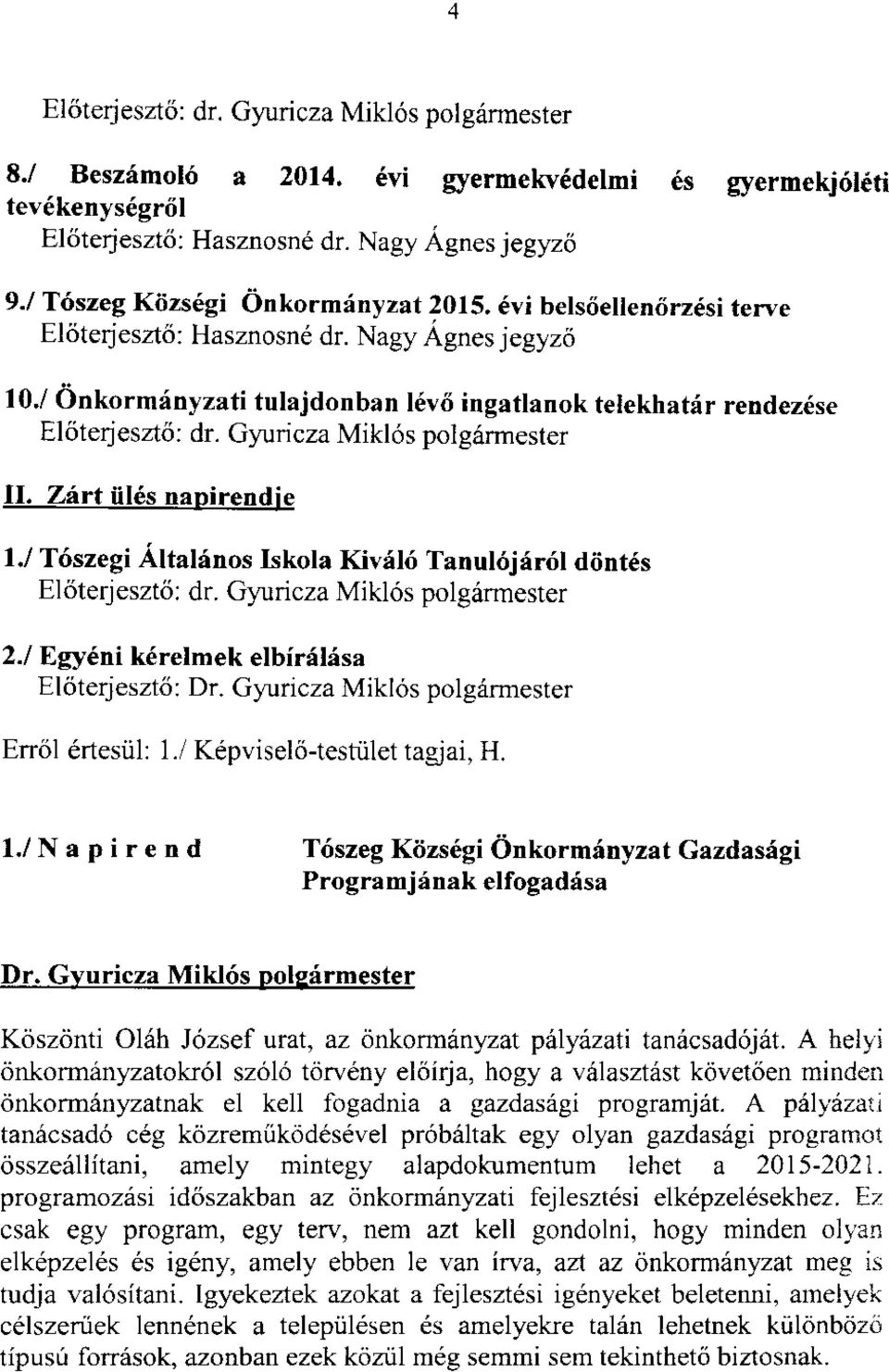 Gyuricza Mikl6s polg6rmester II. Zirt iil6s napirendie l,/ T6szegi Llta,l nos Iskola Kiv6l6 Tanul6jdr6l ddnt6s El<iterjesztri: dr. Gyrricza Mikl6s polg6rmester 2.