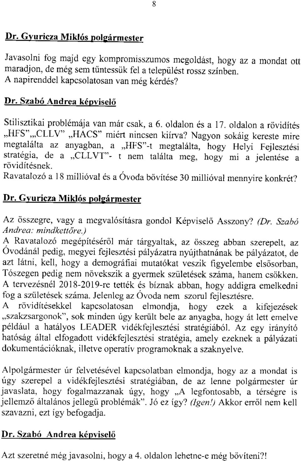 Nagyon sok6ig kereste mrre megtal6lta az anyagban, a,,hlis"-t megtalelta, hogy HeJyi Fejleszt6si strategia, de a,,cllvt"- t nem ta161ta meg, hogy mi a jelentdse a roviditdsnek.