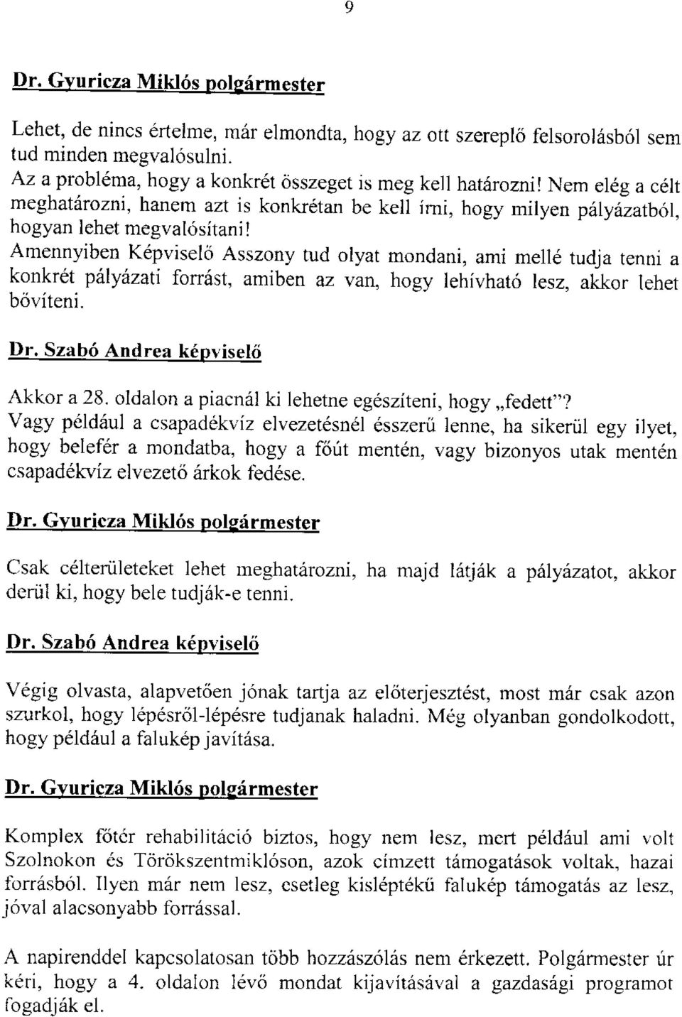 Amennyiben Kdpviselci Asszony tud olyat mondani, ami mell6 tudja tenni a konkr6t piilydzati forr6st, amiben az van, hogy lehivhat6 lesz, aklor lehet boviteni. Dr. Szab6 Andrea k6pvisel6 Akkor a 28.