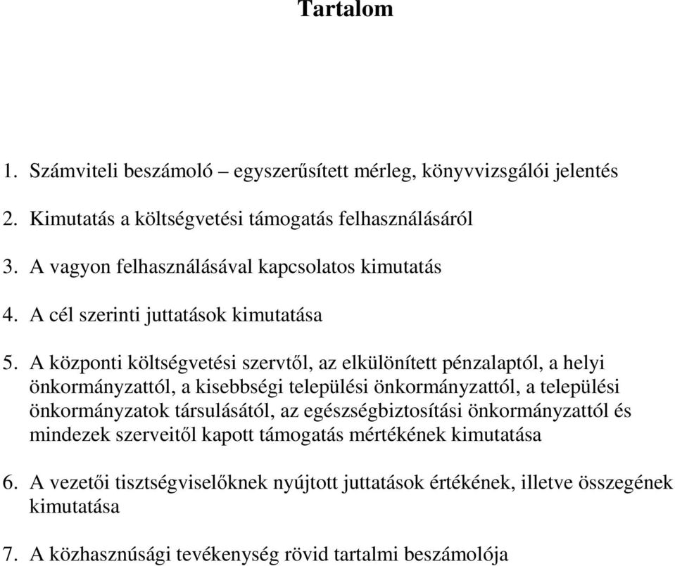 A központi költségvetési szervtıl, az elkülönített pénzalaptól, a helyi önkormányzattól, a kisebbségi települési önkormányzattól, a települési önkormányzatok