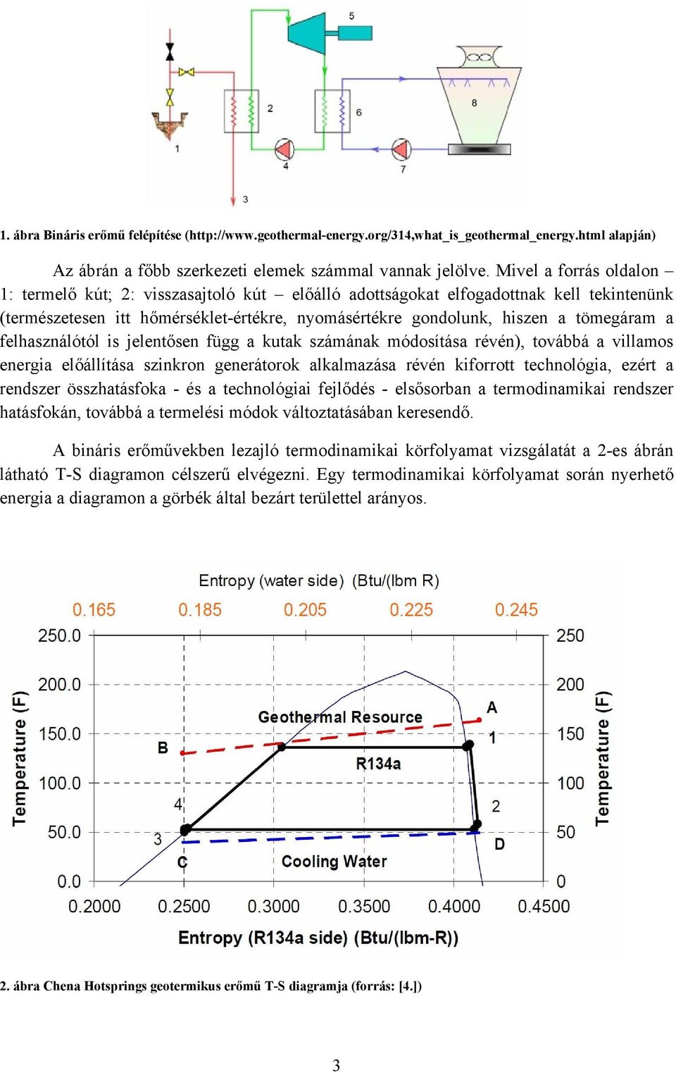 felhasználótól is jelentősen függ a kutak számának módosítása révén), továbbá a villamos energia előállítása szinkron generátorok alkalmazása révén kiforrott technológia, ezért a rendszer