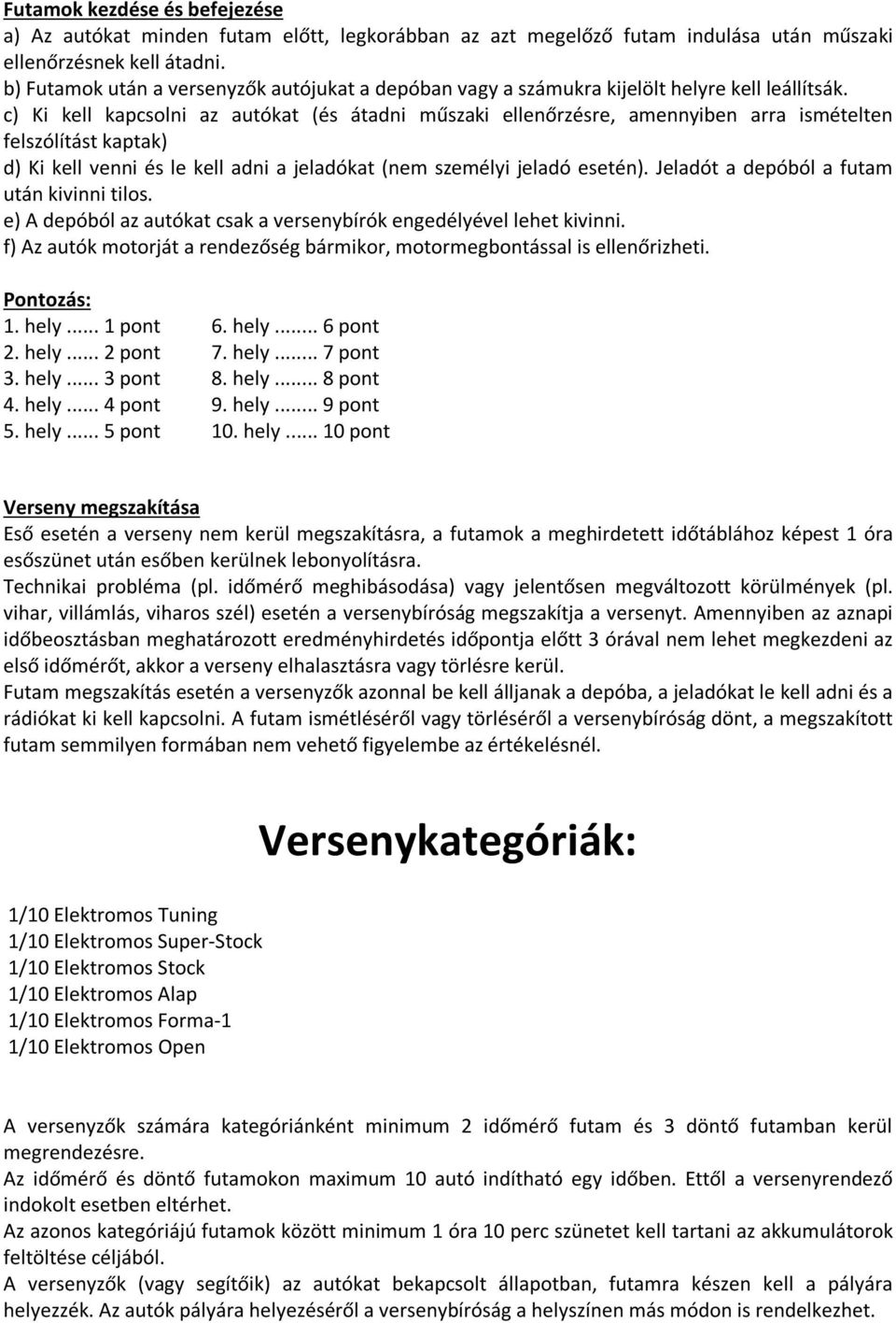 c) Ki kell kapcsolni az autókat (és átadni műszaki ellenőrzésre, amennyiben arra ismételten felszólítást kaptak) d) Ki kell venni és le kell adni a jeladókat (nem személyi jeladó esetén).