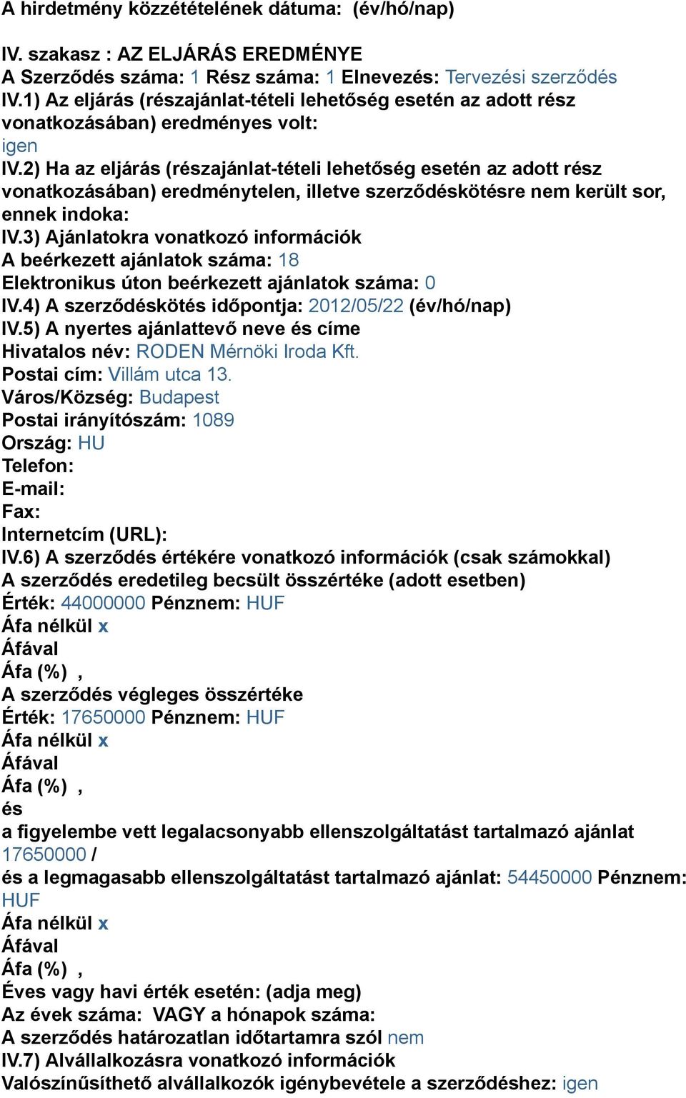 2) Ha az eljárás (részajánlat-tételi lehetőség esetén az adott rész vonatkozásában) eredménytelen, illetve szerződéskötésre nem került sor, ennek indoka: IV.