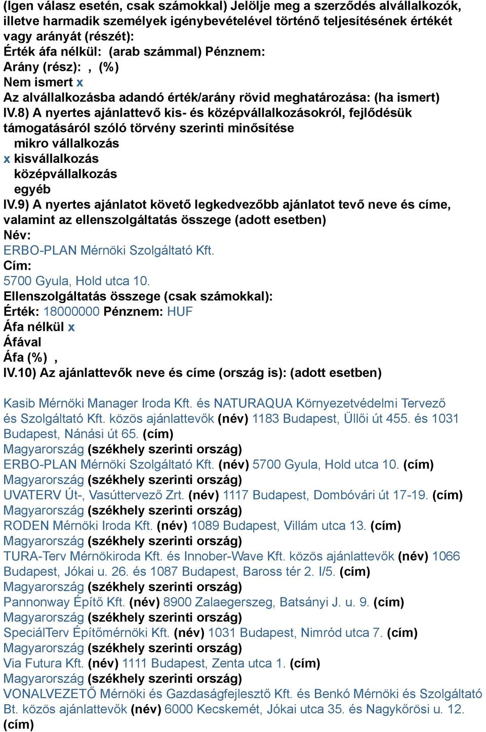 8) A nyertes ajánlattevő kis- és középvállalkozásokról, fejlődésük támogatásáról szóló törvény szerinti minősítése mikro vállalkozás x kisvállalkozás középvállalkozás egyéb IV.