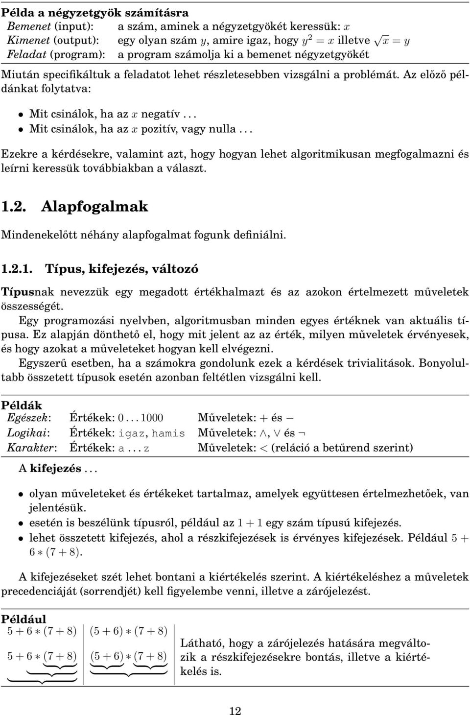 .. Mit csinálok, ha az x pozitív, vagy nulla... Ezekre a kérdésekre, valamint azt, hogy hogyan lehet algoritmikusan megfogalmazni és leírni keressük továbbiakban a választ. 1.2.