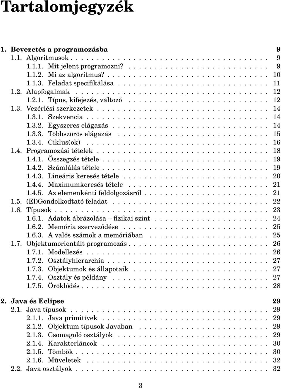 ................................ 14 1.3.1. Szekvencia................................... 14 1.3.2. Egyszeres elágazás.............................. 14 1.3.3. Többszörös elágazás............................. 15 1.