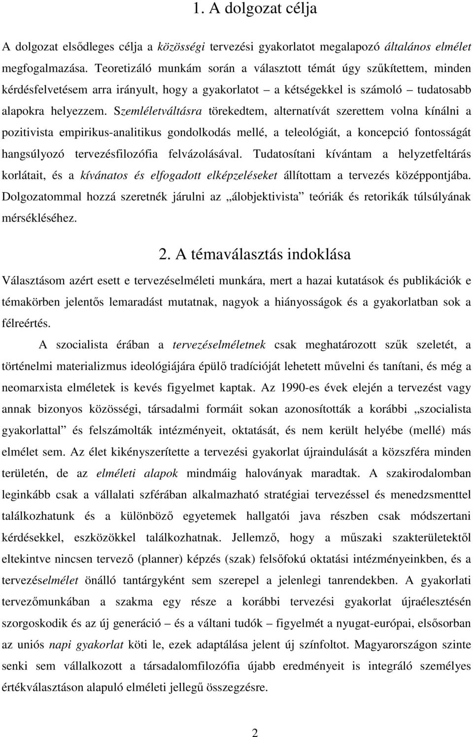 Szemléletváltásra törekedtem, alternatívát szerettem volna kínálni a pozitivista empirikus-analitikus gondolkodás mellé, a teleológiát, a koncepció fontosságát hangsúlyozó tervezésfilozófia