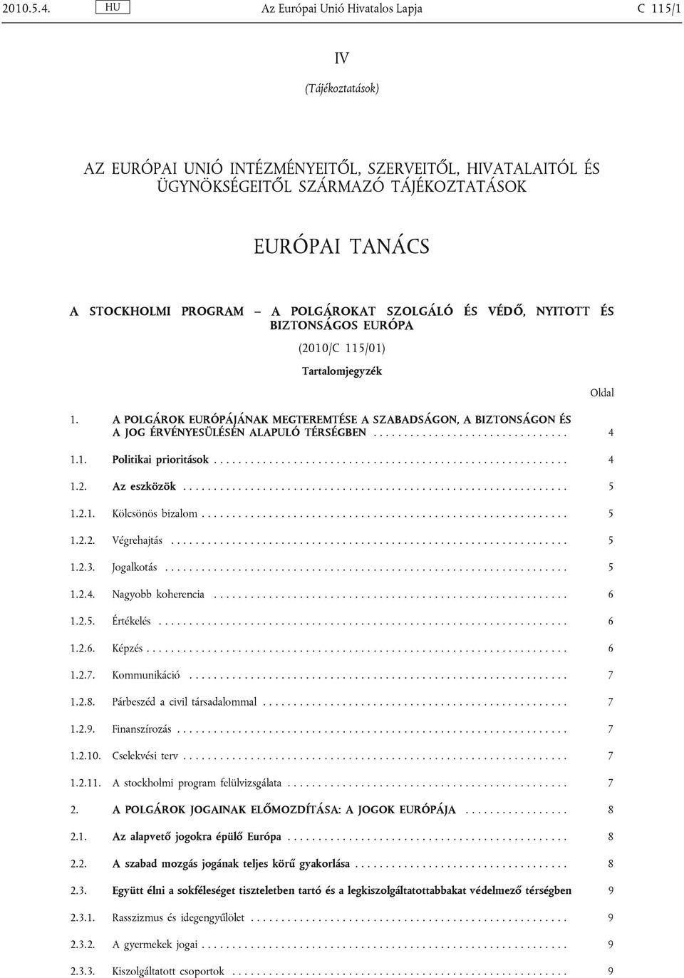 POLGÁROKAT SZOLGÁLÓ ÉS VÉDŐ, NYITOTT ÉS BIZTONSÁGOS EURÓPA (2010/C 115/01) Tartalomjegyzék 1.