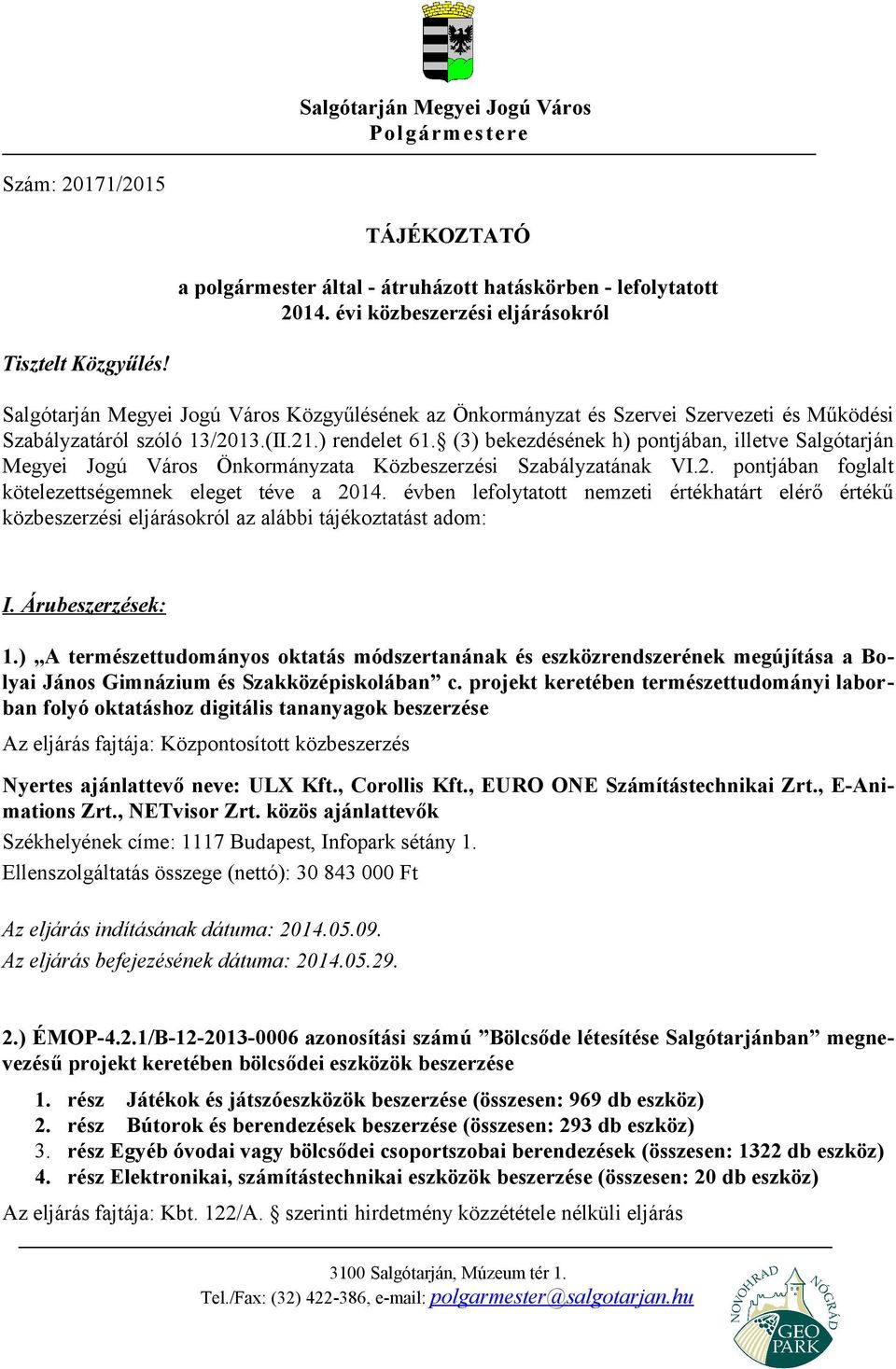 (3) bekezdésének h) pontjában, illetve Salgótarján Megyei Jogú Város Önkormányzata Közbeszerzési Szabályzatának VI.2. pontjában foglalt kötelezettségemnek eleget téve a 2014.