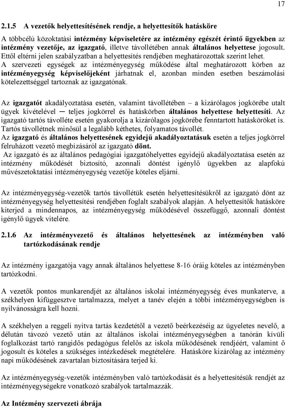 A szervezeti egységek az intézményegység működése által meghatározott körben az intézményegység képviselőjeként járhatnak el, azonban minden esetben beszámolási kötelezettséggel tartoznak az