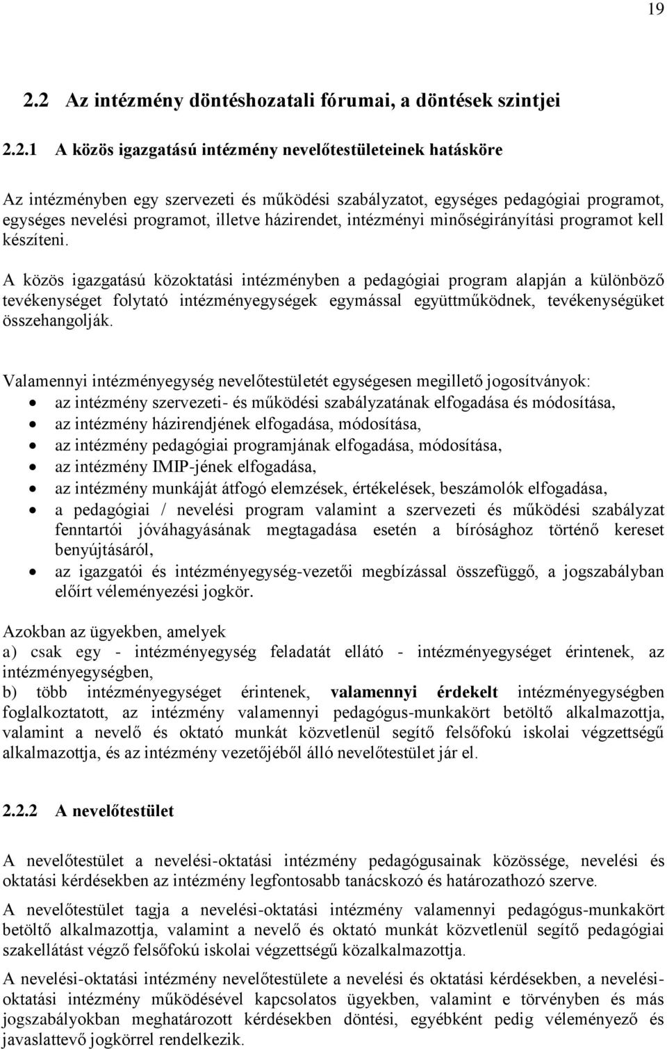 A közös igazgatású közoktatási intézményben a pedagógiai program alapján a különböző tevékenységet folytató intézményegységek egymással együttműködnek, tevékenységüket összehangolják.