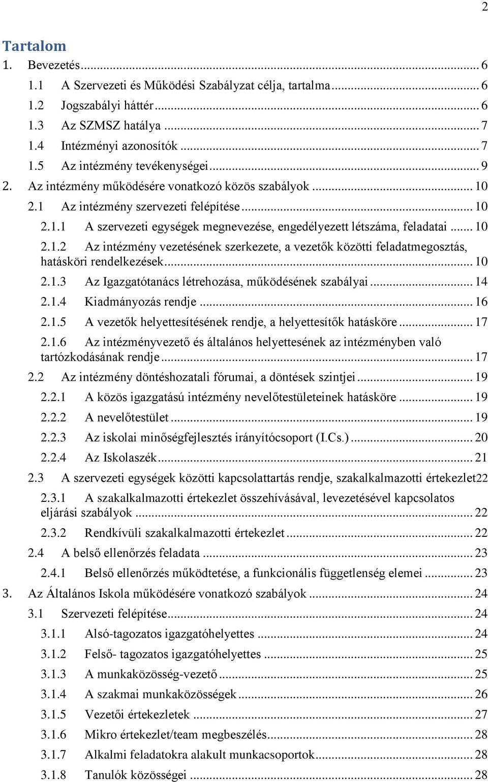 .. 10 2.1.3 Az Igazgatótanács létrehozása, működésének szabályai... 14 2.1.4 Kiadmányozás rendje... 16 2.1.5 A vezetők helyettesítésének rendje, a helyettesítők hatásköre... 17 2.1.6 Az intézményvezető és általános helyettesének az intézményben való tartózkodásának rendje.