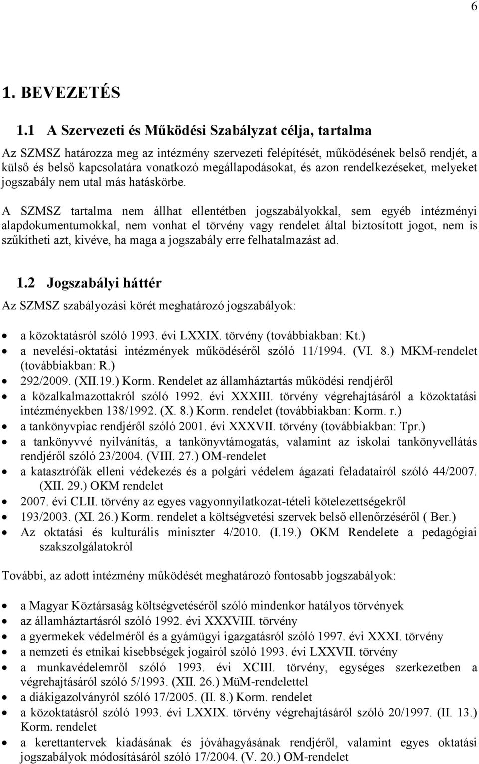 és azon rendelkezéseket, melyeket jogszabály nem utal más hatáskörbe.