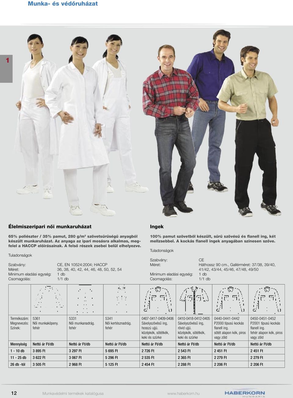 A kockás flanell ingek anyagában színesen szőve. CE Háthossz 90 cm., Gallérméret: 37/38, 39/40, 4/42, 43/44, 45/46, 47/48, 49/50 536 Női munkaköpeny. 533 Női munkanadrág. 534 Női kertésznadrág.