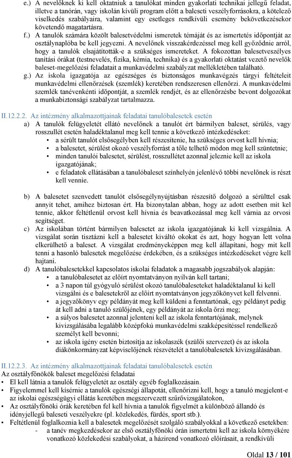 ) A tanulók számára közölt balesetvédelmi ismeretek témáját és az ismertetés időpontját az osztálynaplóba be kell jegyezni.