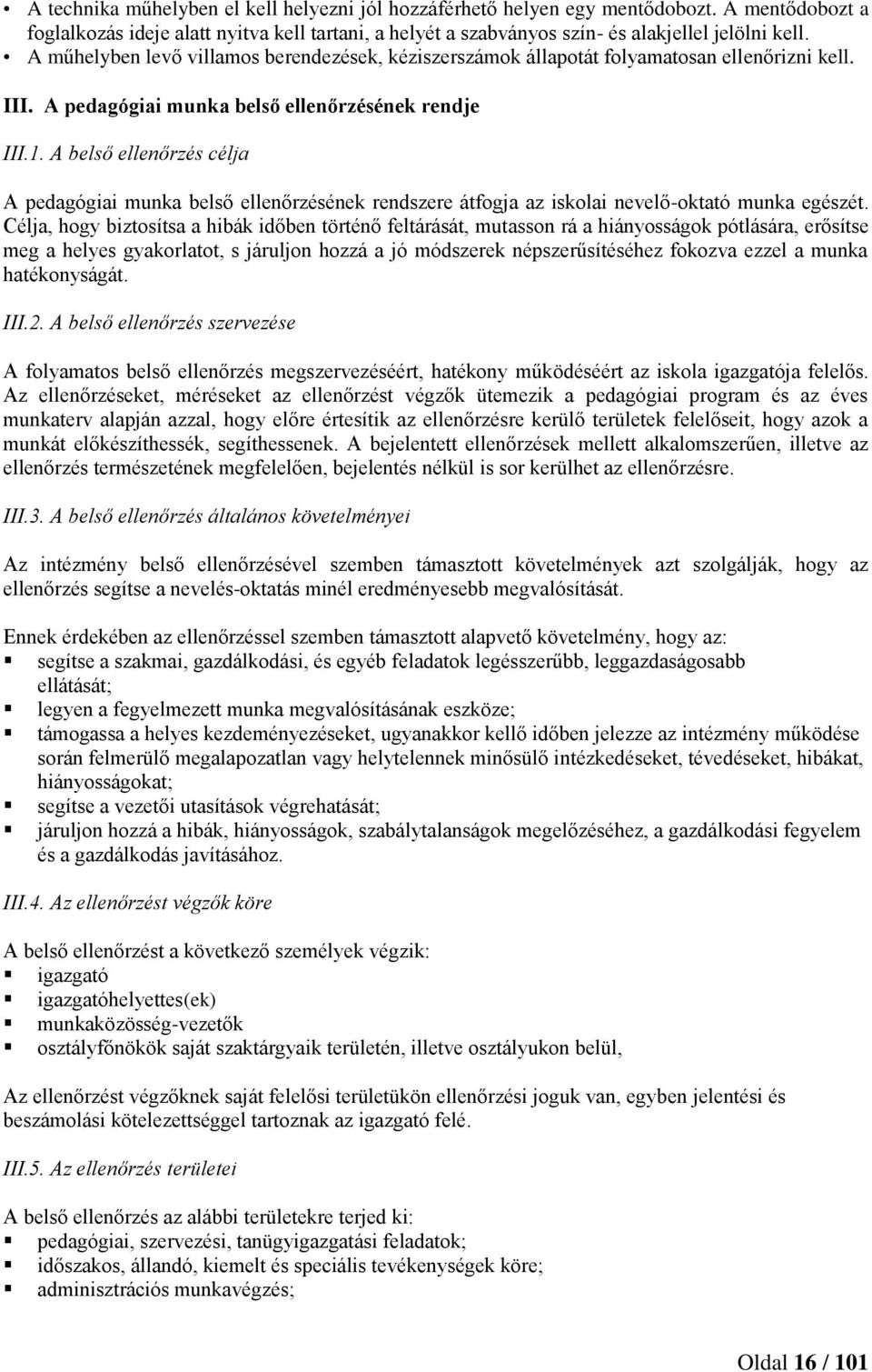 A belső ellenőrzés célja A pedagógiai munka belső ellenőrzésének rendszere átfogja az iskolai nevelő-oktató munka egészét.