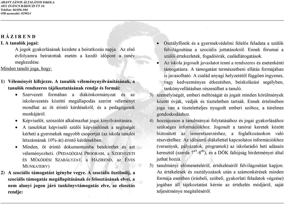 A tanulók véleménynyilvánításának, a tanulók rendszeres tájékoztatásának rendje és formái: Szervezett formában a diákönkormányzat és az iskolavezetés közötti megállapodás szerint véleményt mondhat az