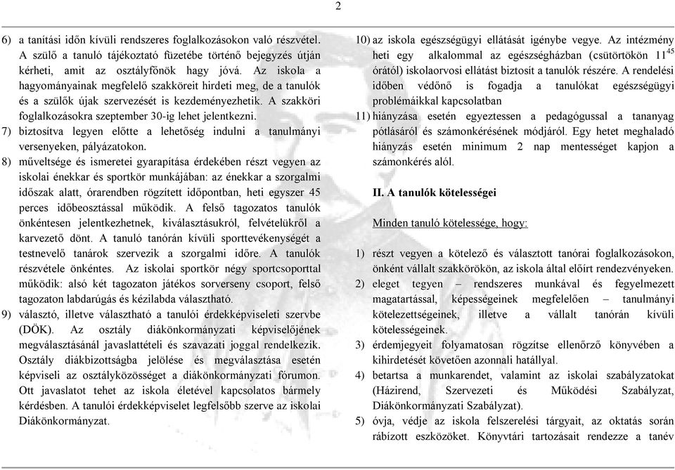 7) biztosítva legyen előtte a lehetőség indulni a tanulmányi versenyeken, pályázatokon.