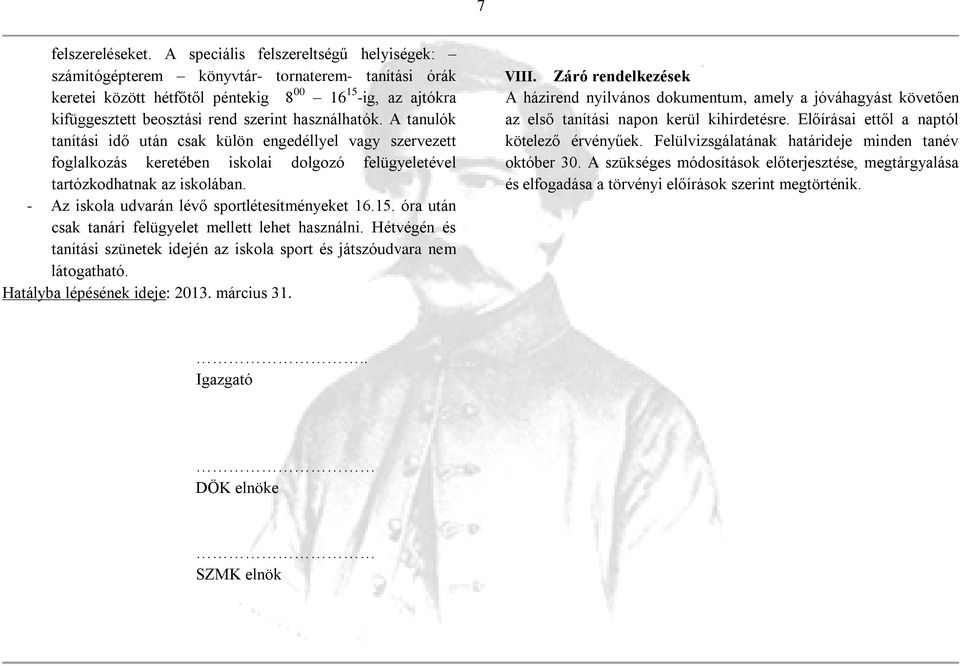 használhatók. A tanulók tanítási idő után csak külön engedéllyel vagy szervezett foglalkozás keretében iskolai dolgozó felügyeletével tartózkodhatnak az iskolában.