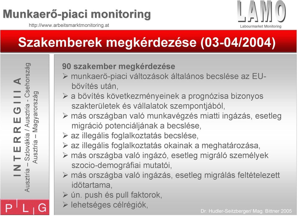 potenciáljának a becslése, az illegális foglalkoztatás becslése, az illegális foglalkoztatás okainak a meghatározása, más országba való ingázó,