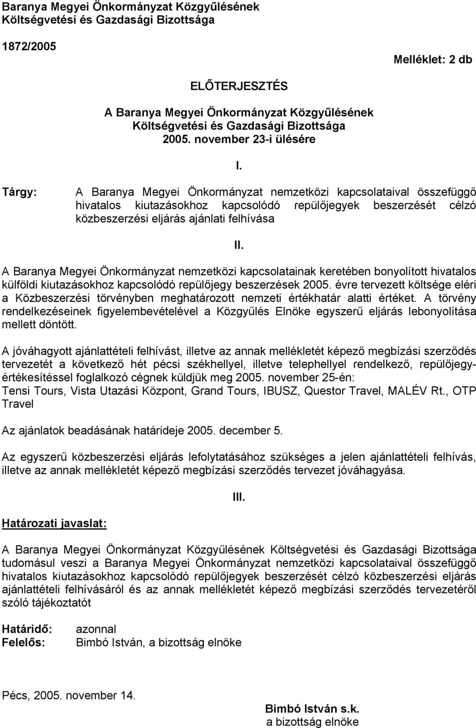 Tárgy: A Baranya Megyei Önkormányzat nemzetközi kapcsolataival összefüggő hivatalos kiutazásokhoz kapcsolódó repülőjegyek beszerzését célzó közbeszerzési eljárás ajánlati felhívása II.