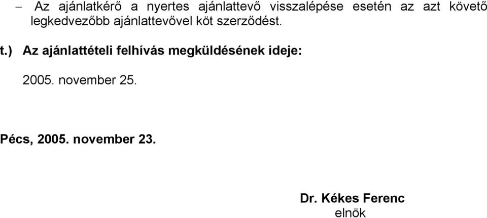 t.) Az ajánlattételi felhívás megküldésének ideje: 2005.