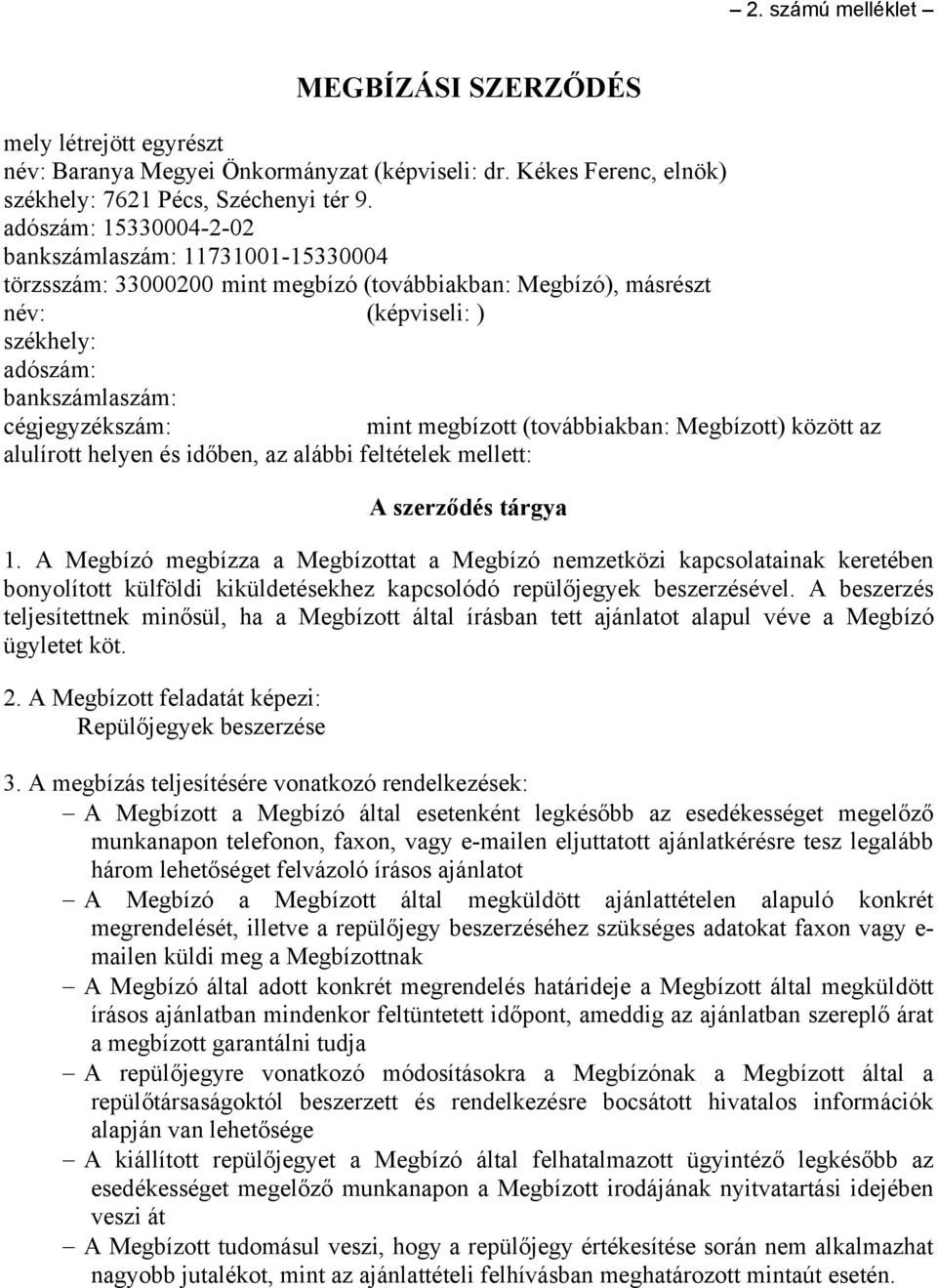 megbízott (továbbiakban: Megbízott) között az alulírott helyen és időben, az alábbi feltételek mellett: A szerződés tárgya 1.