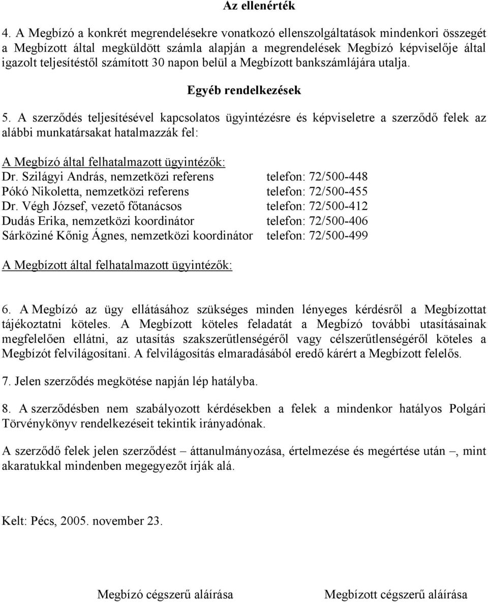 számított 30 napon belül a Megbízott bankszámlájára utalja. Egyéb rendelkezések 5.