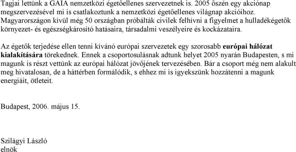 Az égetők terjedése ellen tenni kívánó európai szervezetek egy szorosabb európai hálózat kialakítására törekednek.