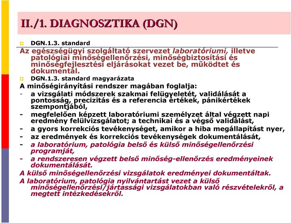 standard magyarázata A minıségirányítási rendszer magában foglalja: - a vizsgálati módszerek szakmai felügyeletét, validálását a pontosság, precizitás és a referencia értékek, pánikértékek