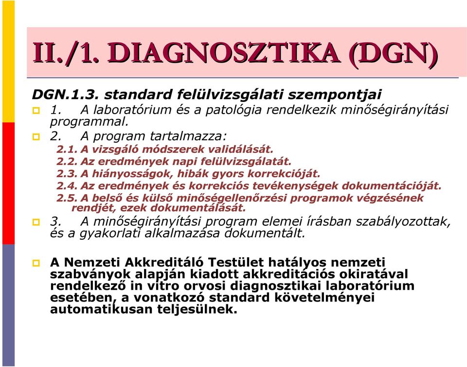 A belsı és külsı minıségellenırzési programok végzésének rendjét, ezek dokumentálását. 3. A minıségirányítási program elemei írásban szabályozottak, és a gyakorlati alkalmazása dokumentált.