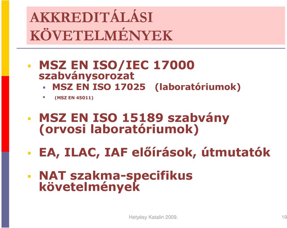 15189 szabvány (orvosi laboratóriumok) EA, ILAC, IAF elıírások,