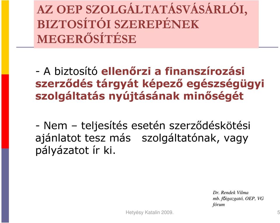 minıségét - Nem teljesítés esetén szerzıdéskötési ajánlatot tesz más szolgáltatónak,