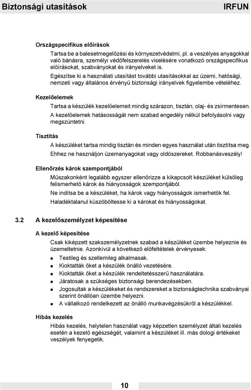 Egészítse ki a használati utasítást további utasításokkal az üzemi, hatósági, nemzeti vagy általános érvényű biztonsági irányelvek figyelembe vételéhez.