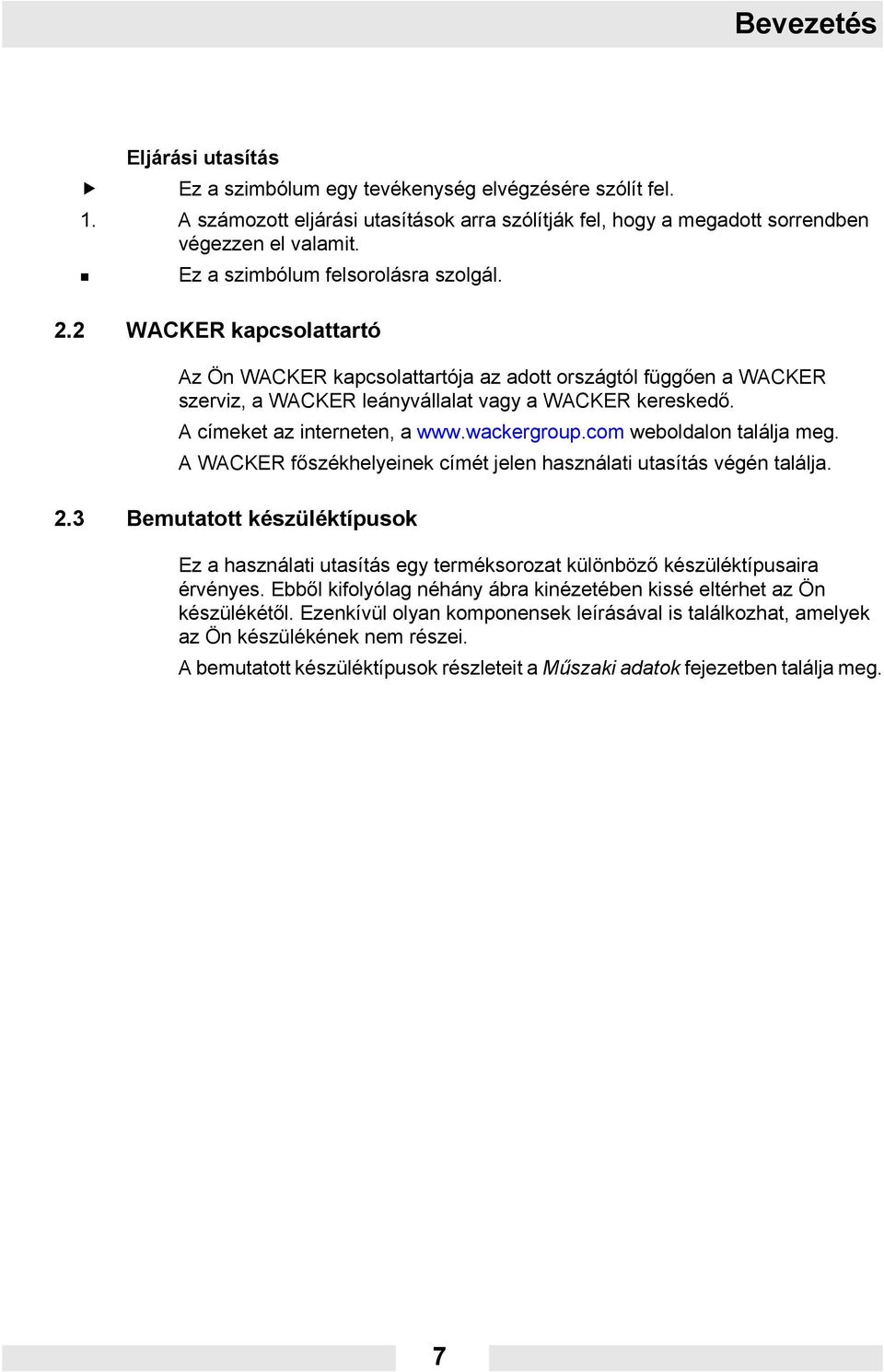 A címeket az interneten, a www.wackergroup.com weboldalon találja meg. A WACKER főszékhelyeinek címét jelen használati utasítás végén találja. 2.