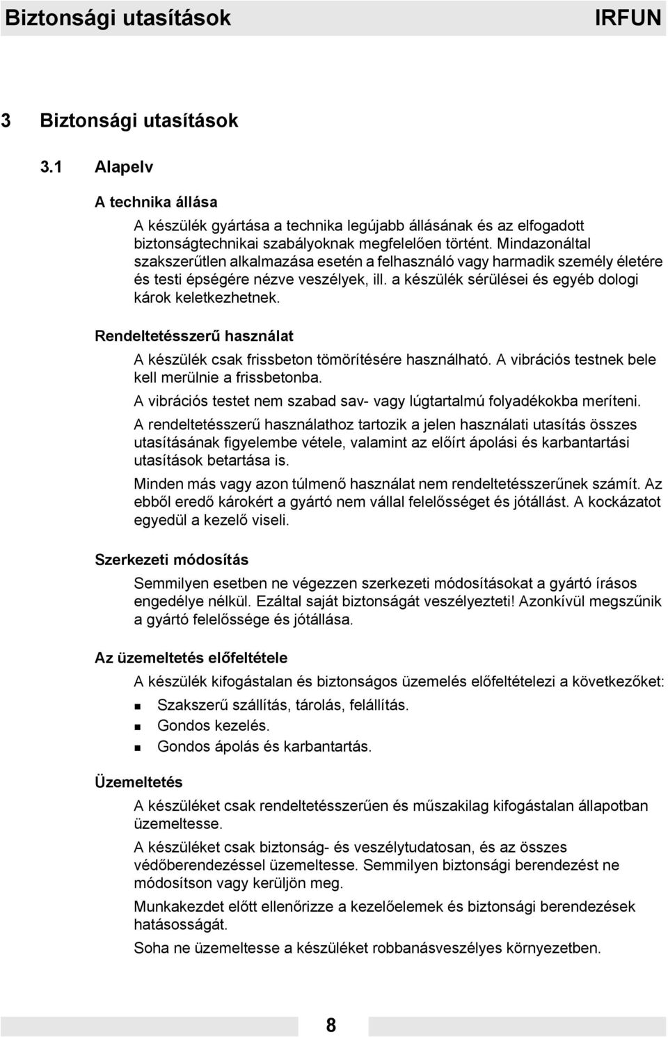 Mindazonáltal szakszerűtlen alkalmazása esetén a felhasználó vagy harmadik személy életére és testi épségére nézve veszélyek, ill. a készülék sérülései és egyéb dologi károk keletkezhetnek.