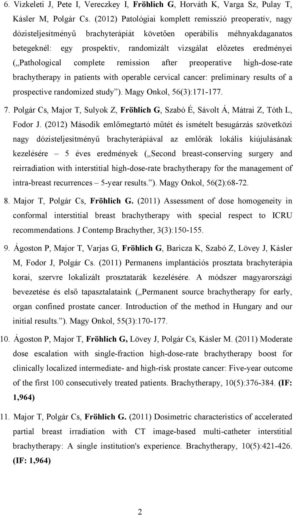 Pathological complete remission after preoperative high-dose-rate brachytherapy in patients with operable cervical cancer: preliminary results of a prospective randomized study ).