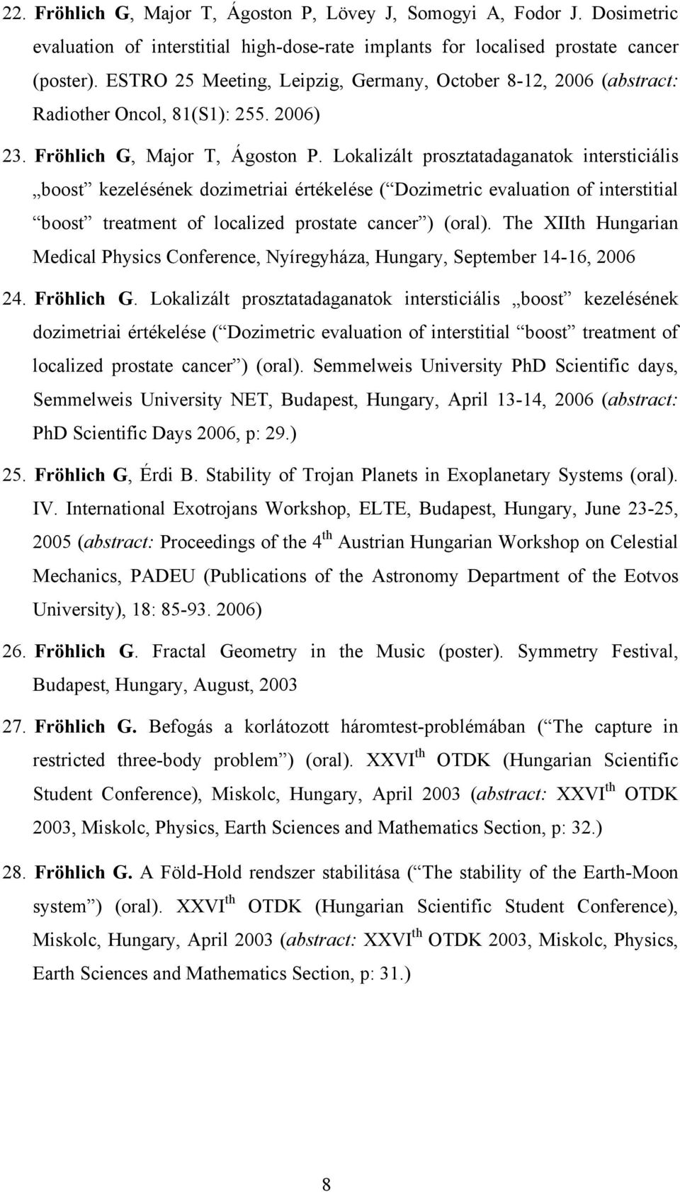 Lokalizált prosztatadaganatok intersticiális boost kezelésének dozimetriai értékelése ( Dozimetric evaluation of interstitial boost treatment of localized prostate cancer ) (oral).