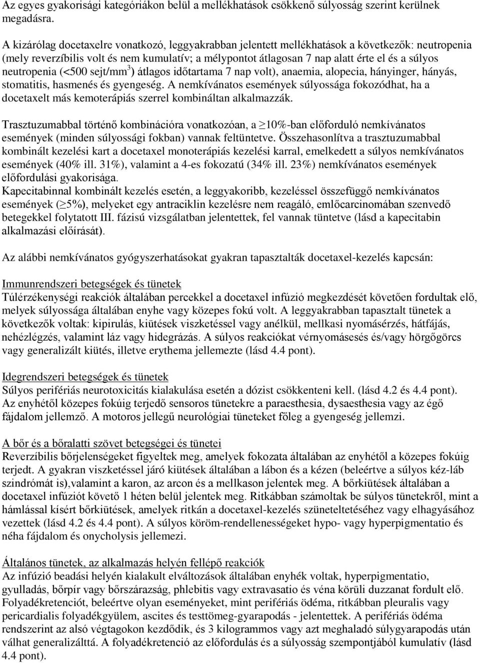 neutropenia (<500 sejt/mm 3 ) átlagos időtartama 7 nap volt), anaemia, alopecia, hányinger, hányás, stomatitis, hasmenés és gyengeség.