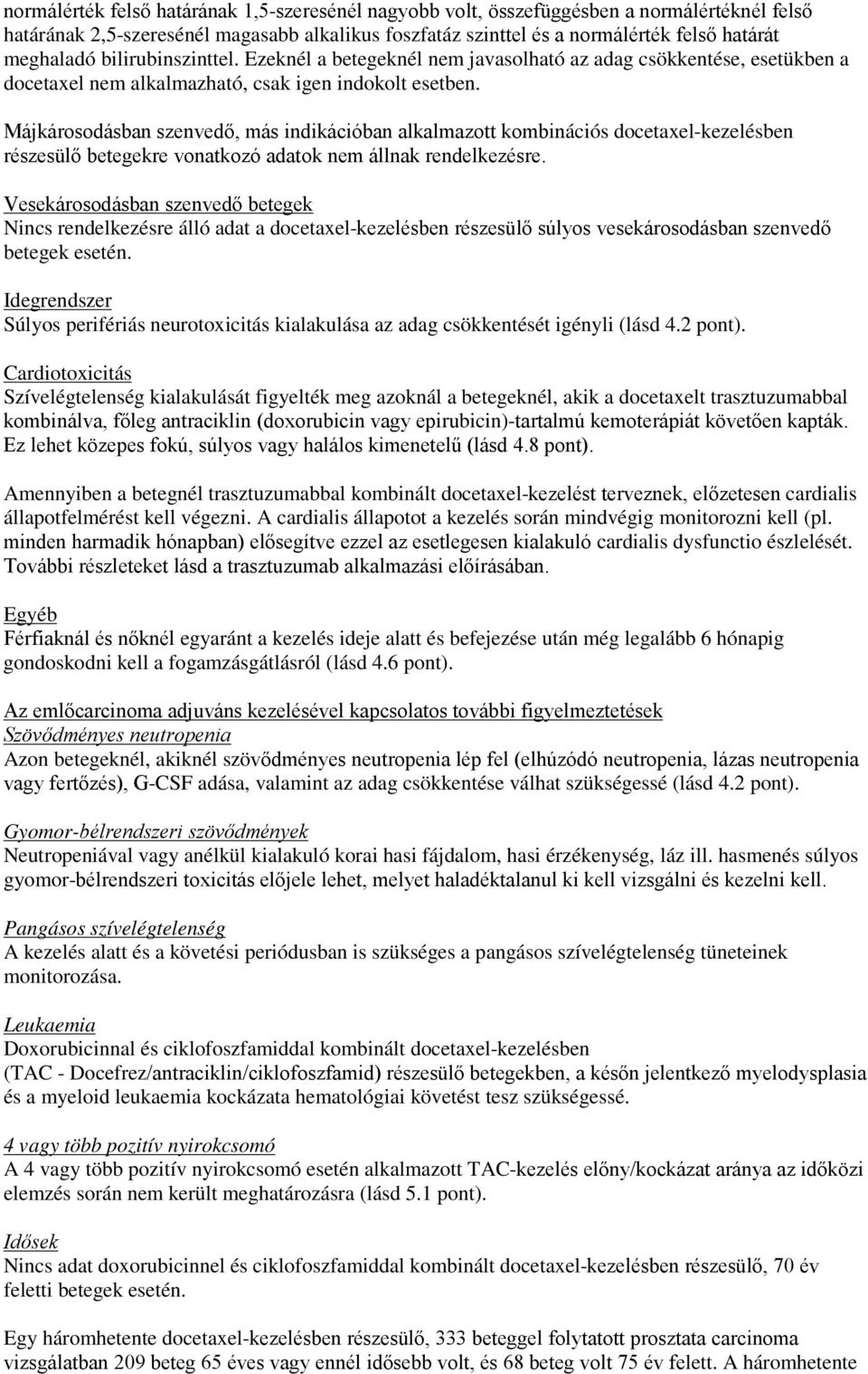 Májkárosodásban szenvedő, más indikációban alkalmazott kombinációs docetaxel-kezelésben részesülő betegekre vonatkozó adatok nem állnak rendelkezésre.