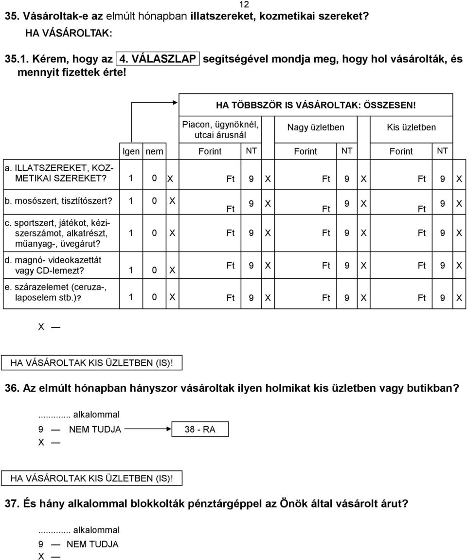 mosószert, tisztítószert? 1 0 X c. sportszert, játékot, kéziszerszámot, alkatrészt, műanyag-, üvegárut? d. magnó- videokazettát vagy CD-lemezt?